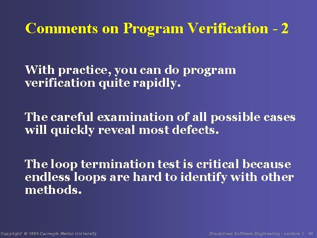 Comments on Program Verification - 2 With practice, you can do program verification quite