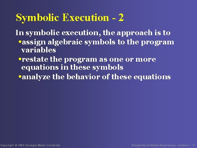 Symbolic Execution - 2 In symbolic execution, the approach is to • assign algebraic