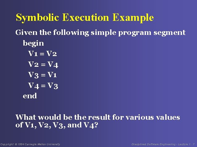 Symbolic Execution Example Given the following simple program segment begin V 1 = V