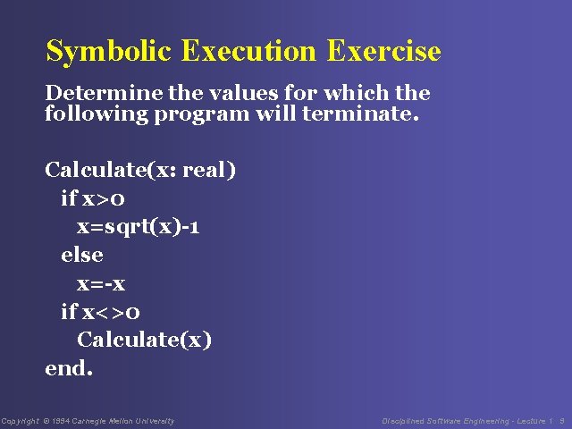 Symbolic Execution Exercise Determine the values for which the following program will terminate. Calculate(x: