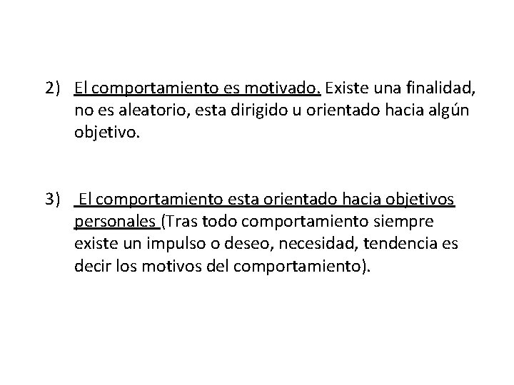 2) El comportamiento es motivado. Existe una finalidad, no es aleatorio, esta dirigido u