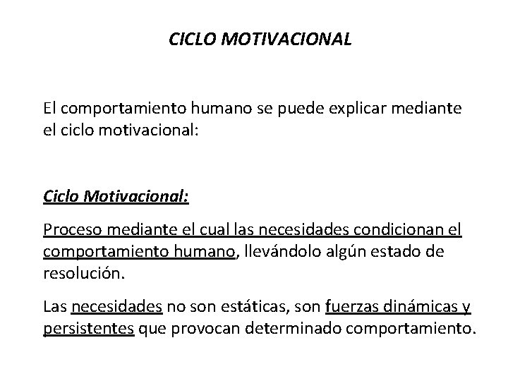 CICLO MOTIVACIONAL El comportamiento humano se puede explicar mediante el ciclo motivacional: Ciclo Motivacional: