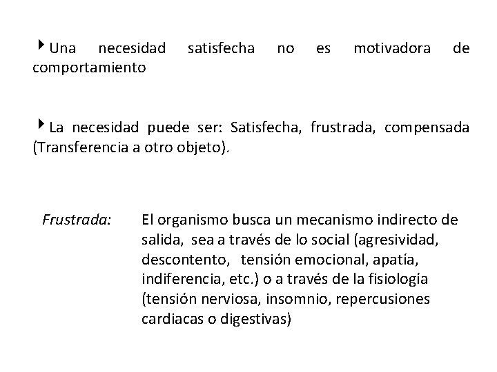 4 Una necesidad comportamiento satisfecha no es motivadora de 4 La necesidad puede ser: