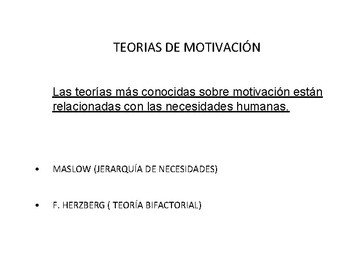 TEORIAS DE MOTIVACIÓN Las teorías más conocidas sobre motivación están relacionadas con las necesidades