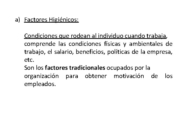 a) Factores Higiénicos: Condiciones que rodean al individuo cuando trabaja, comprende las condiciones físicas