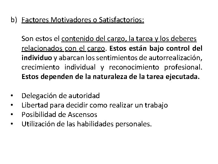 b) Factores Motivadores o Satisfactorios: Son estos el contenido del cargo, la tarea y