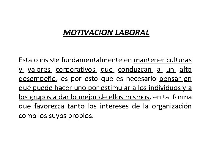 MOTIVACION LABORAL Esta consiste fundamentalmente en mantener culturas y valores corporativos que conduzcan a