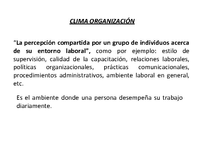 CLIMA ORGANIZACIÓN “La percepción compartida por un grupo de individuos acerca de su entorno