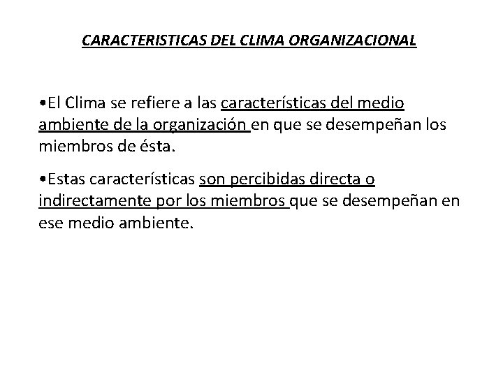 CARACTERISTICAS DEL CLIMA ORGANIZACIONAL • El Clima se refiere a las características del medio