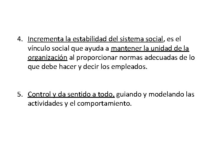 4. Incrementa la estabilidad del sistema social, es el vínculo social que ayuda a