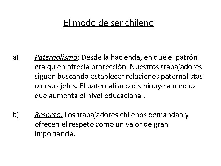 El modo de ser chileno a) Paternalismo: Desde la hacienda, en que el patrón