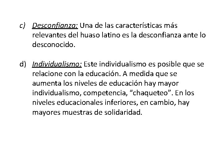 c) Desconfianza: Una de las características más relevantes del huaso latino es la desconfianza