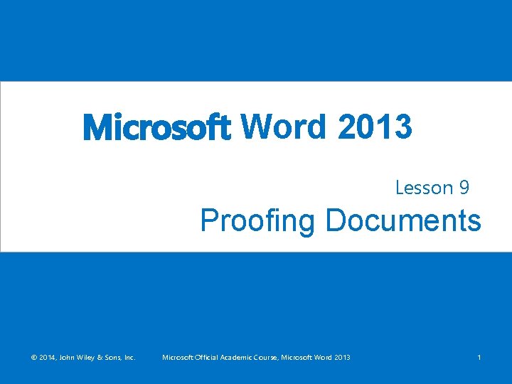 Microsoft Word 2013 Lesson 9 Proofing Documents © 2014, John Wiley & Sons, Inc.