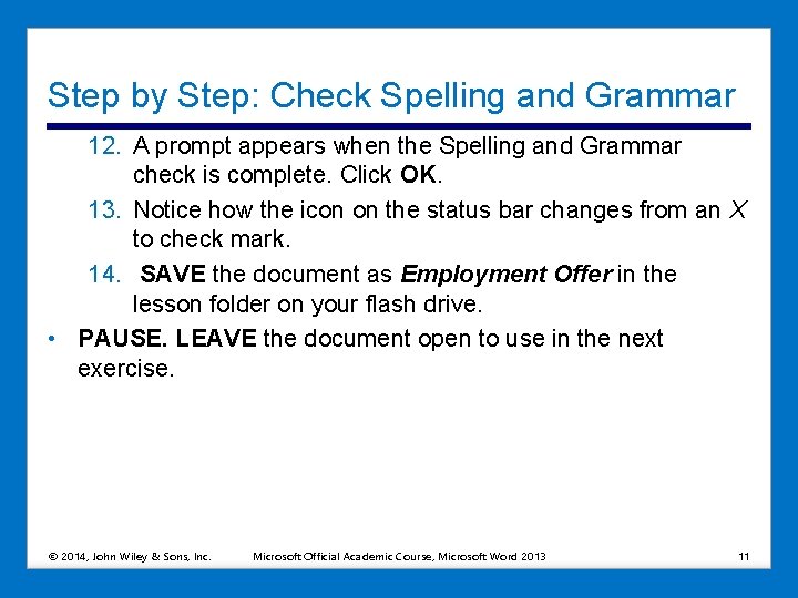 Step by Step: Check Spelling and Grammar 12. A prompt appears when the Spelling