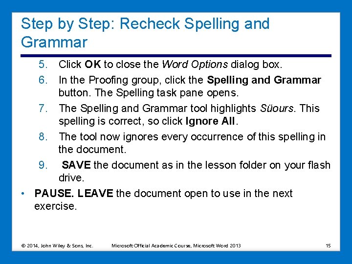 Step by Step: Recheck Spelling and Grammar 5. Click OK to close the Word