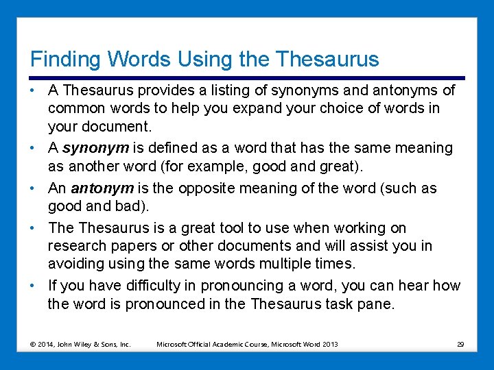 Finding Words Using the Thesaurus • A Thesaurus provides a listing of synonyms and