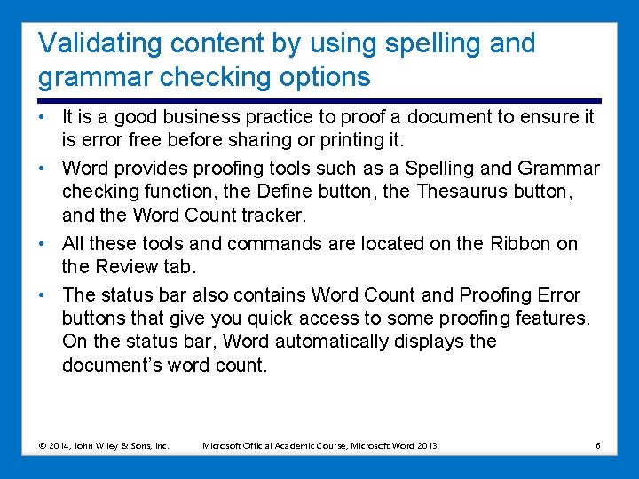 Validating content by using spelling and grammar checking options • It is a good