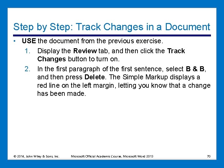 Step by Step: Track Changes in a Document • USE the document from the