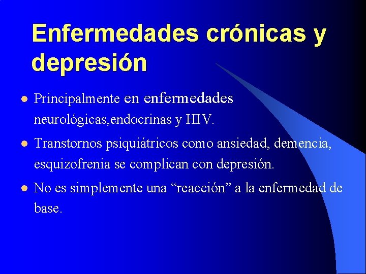 Enfermedades crónicas y depresión l Principalmente en enfermedades neurológicas, endocrinas y HIV. l Transtornos