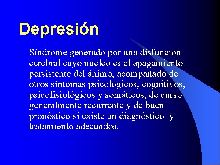 Depresión Síndrome generado por una disfunción cerebral cuyo núcleo es el apagamiento persistente del