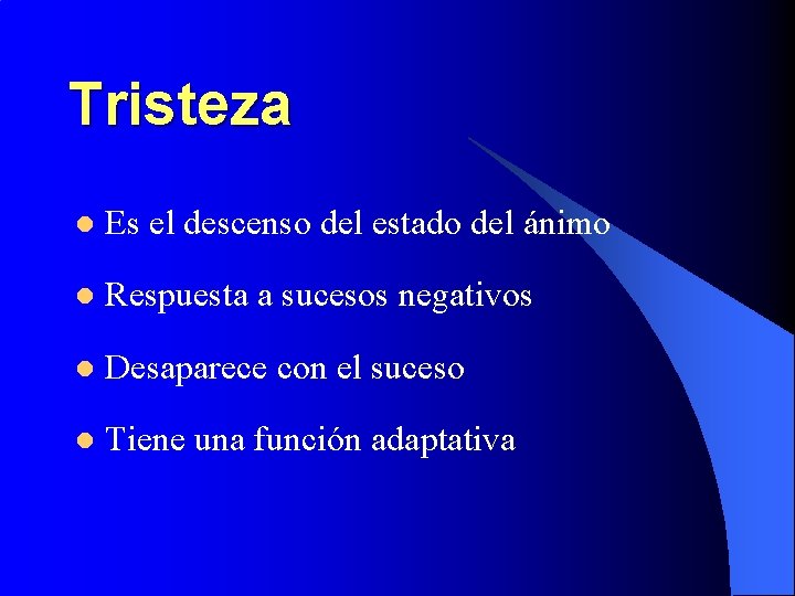 Tristeza l Es el descenso del estado del ánimo l Respuesta a sucesos negativos