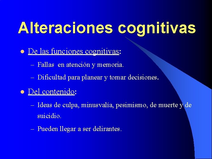 Alteraciones cognitivas l De las funciones cognitivas: – Fallas en atención y memoria. –