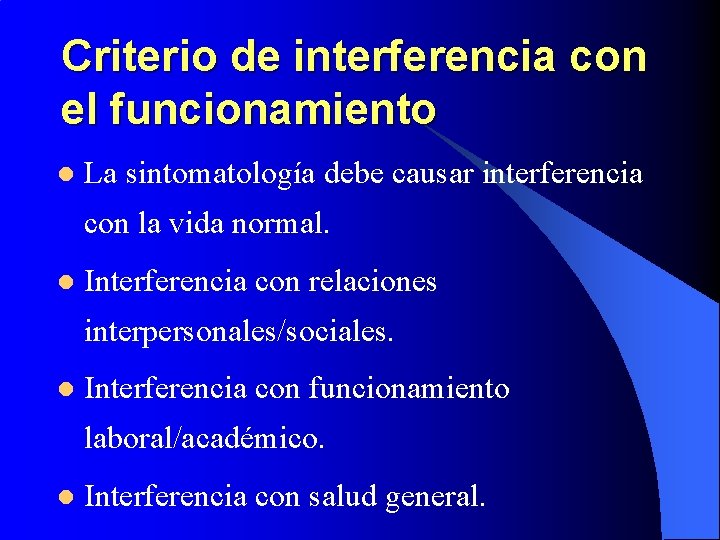 Criterio de interferencia con el funcionamiento l La sintomatología debe causar interferencia con la