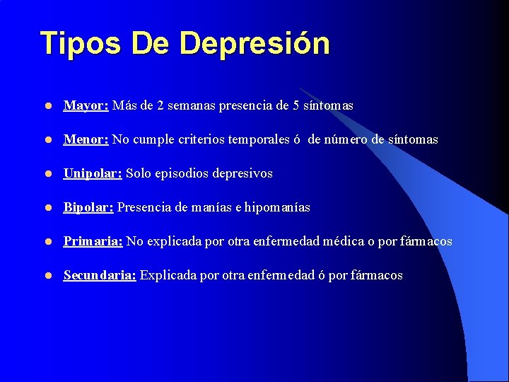 Tipos De Depresión l Mayor: Más de 2 semanas presencia de 5 síntomas l