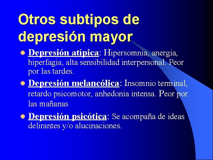 Otros subtipos de depresión mayor l Depresión atípica: Hipersomnia, anergia, hiperfagia, alta sensibilidad interpersonal.