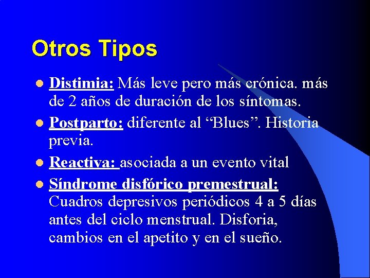 Otros Tipos Distimia: Más leve pero más crónica. más de 2 años de duración