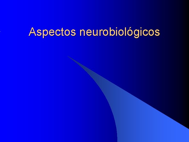 Aspectos neurobiológicos 
