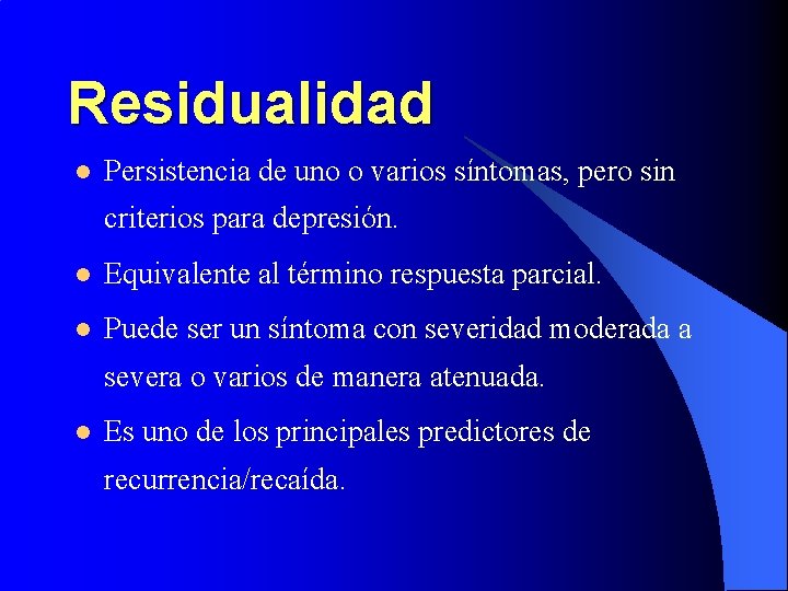 Residualidad l Persistencia de uno o varios síntomas, pero sin criterios para depresión. l