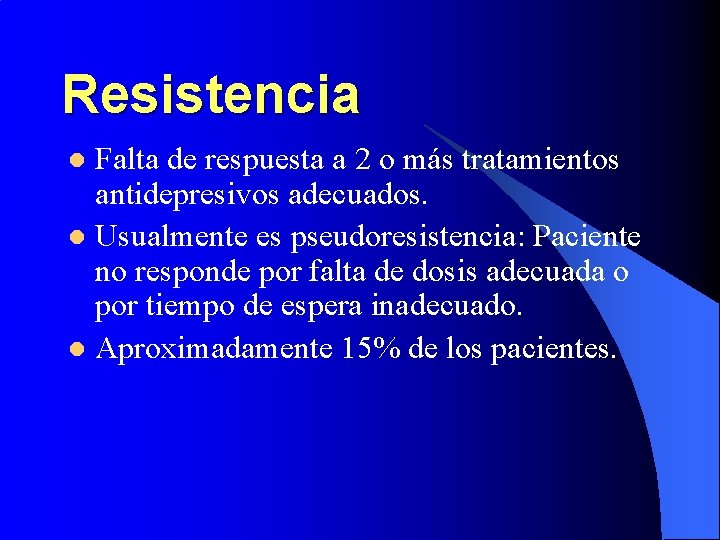 Resistencia Falta de respuesta a 2 o más tratamientos antidepresivos adecuados. l Usualmente es