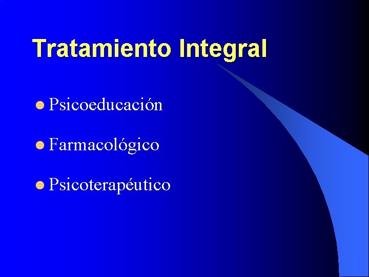 Tratamiento Integral l Psicoeducación l Farmacológico l Psicoterapéutico 