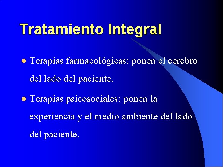 Tratamiento Integral l Terapias farmacológicas: ponen el cerebro del lado del paciente. l Terapias