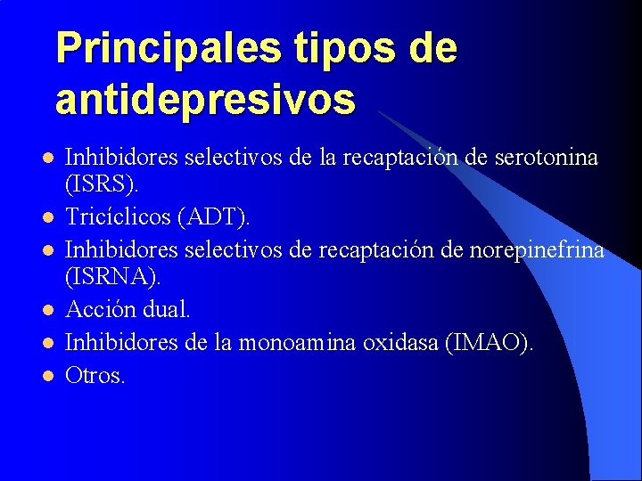 Principales tipos de antidepresivos l l l Inhibidores selectivos de la recaptación de serotonina