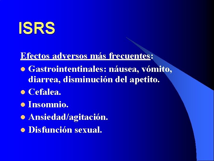 ISRS Efectos adversos más frecuentes: l Gastrointentinales: náusea, vómito, diarrea, disminución del apetito. l