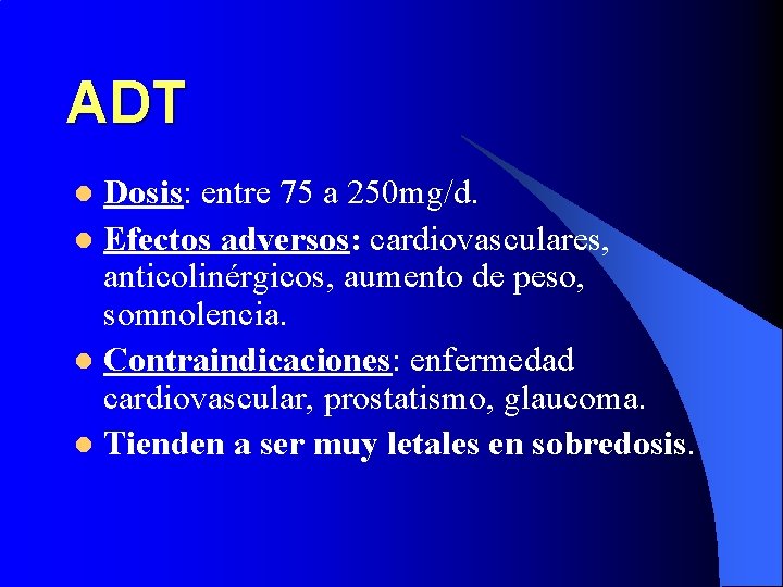 ADT Dosis: entre 75 a 250 mg/d. l Efectos adversos: cardiovasculares, anticolinérgicos, aumento de