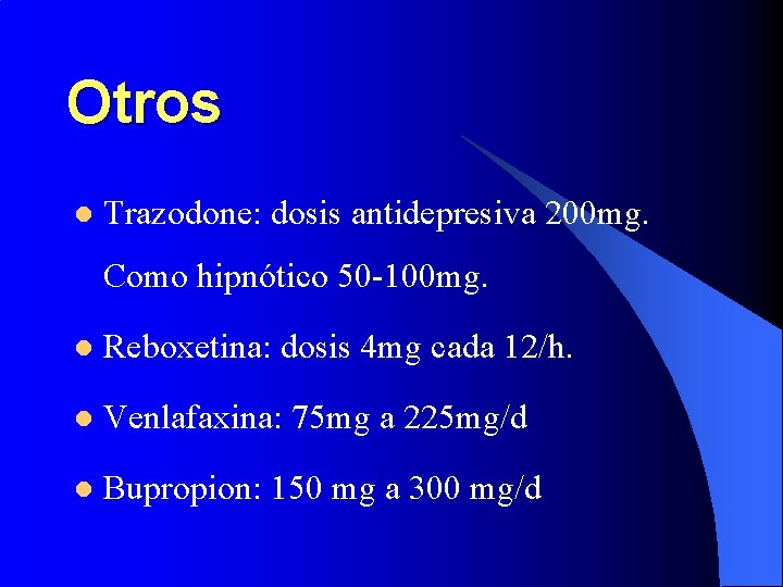 Otros l Trazodone: dosis antidepresiva 200 mg. Como hipnótico 50 -100 mg. l Reboxetina: