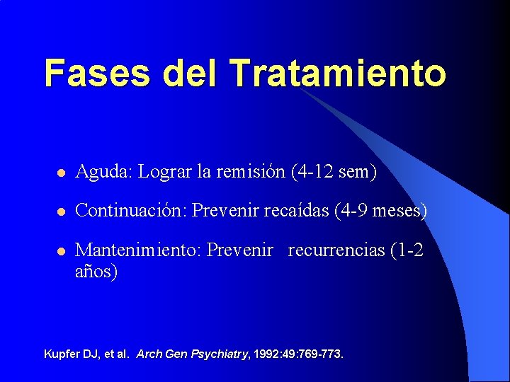 Fases del Tratamiento l Aguda: Lograr la remisión (4 -12 sem) l Continuación: Prevenir