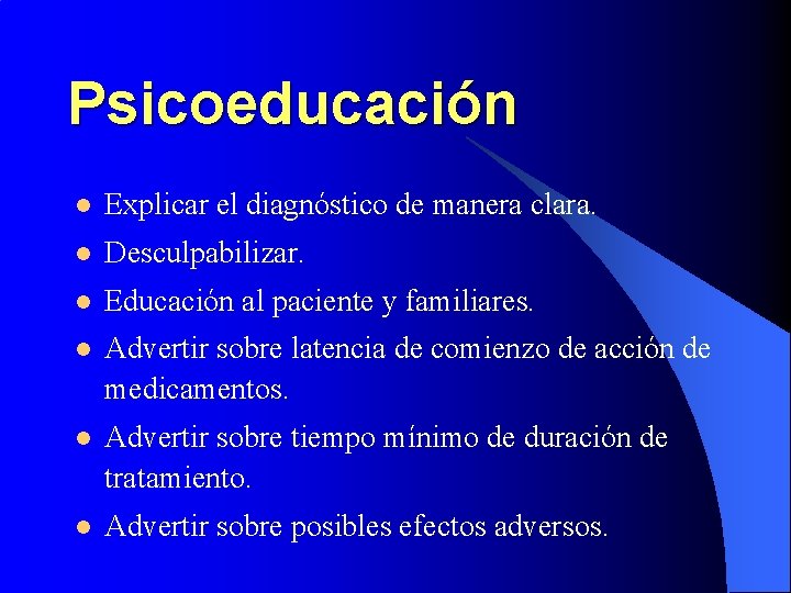 Psicoeducación l Explicar el diagnóstico de manera clara. l Desculpabilizar. l Educación al paciente