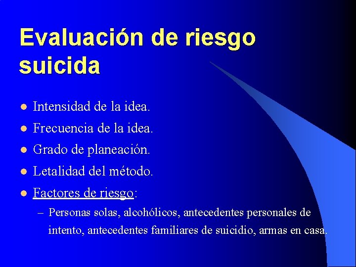 Evaluación de riesgo suicida l Intensidad de la idea. l Frecuencia de la idea.