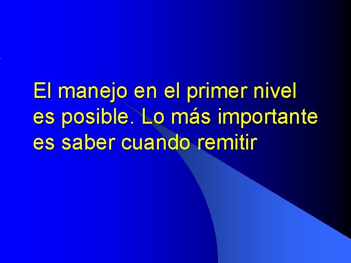 El manejo en el primer nivel es posible. Lo más importante es saber cuando