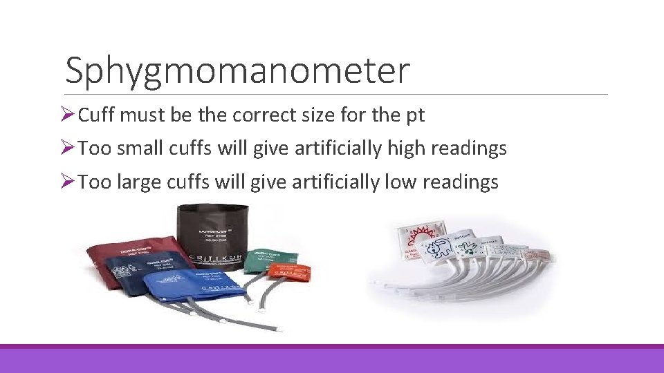 Sphygmomanometer ØCuff must be the correct size for the pt ØToo small cuffs will
