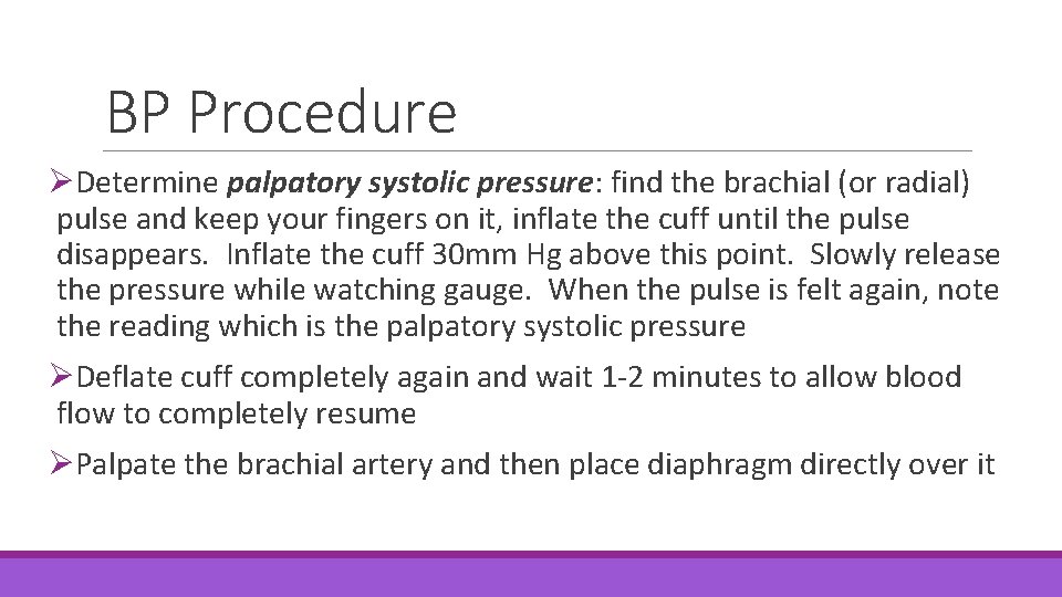 BP Procedure ØDetermine palpatory systolic pressure: find the brachial (or radial) pulse and keep
