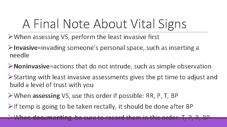 A Final Note About Vital Signs ØWhen assessing VS, perform the least invasive first