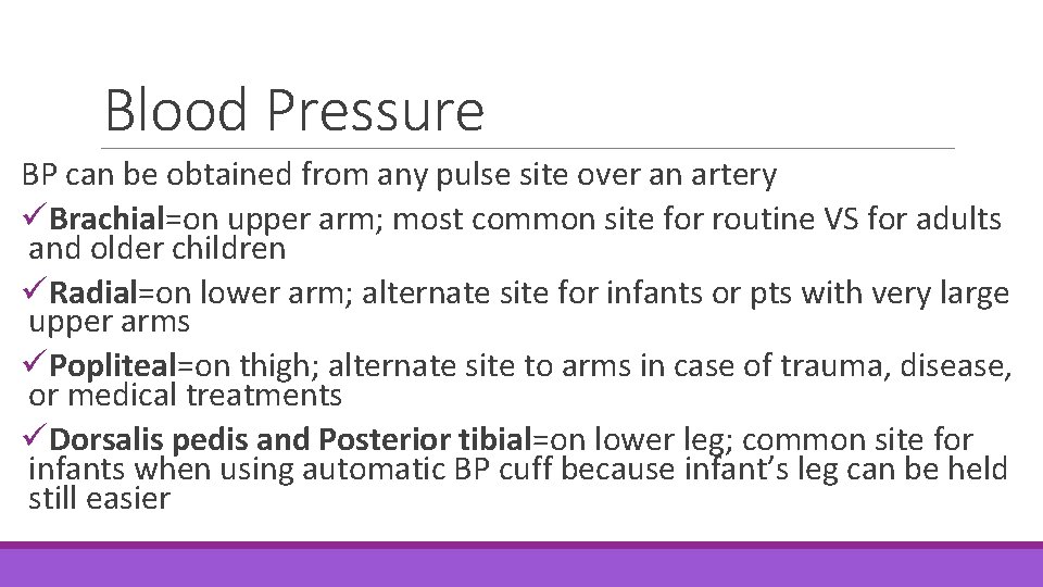 Blood Pressure BP can be obtained from any pulse site over an artery üBrachial=on