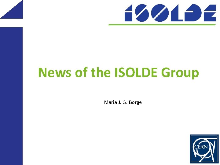 News of the ISOLDE Group Maria J. G. Borge 