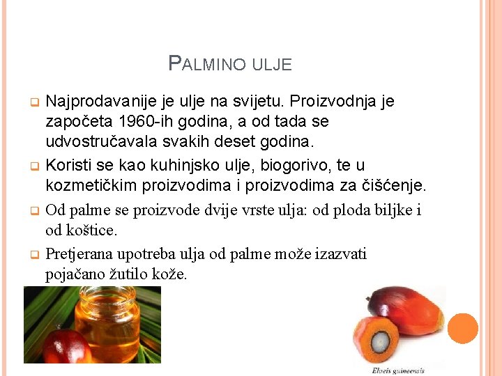 PALMINO ULJE Najprodavanije je ulje na svijetu. Proizvodnja je započeta 1960 -ih godina, a