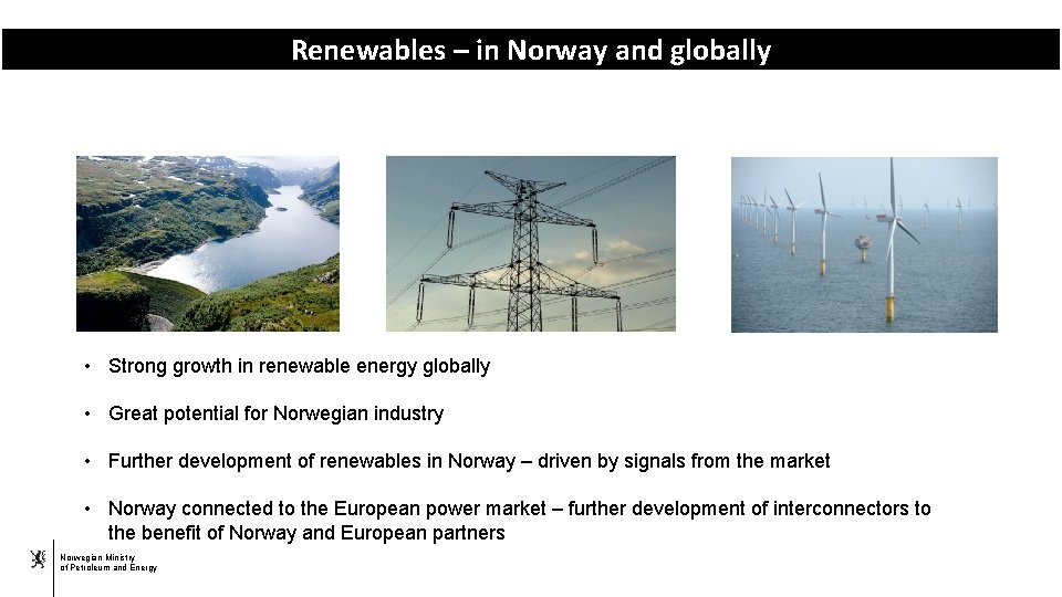 Renewables – in Norway and globally • Strong growth in renewable energy globally •